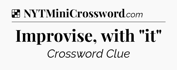 Solution: Improvise, with 