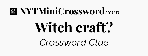 Witch craft - LA Times Crossword