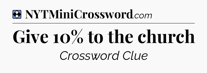 Solution: Give 10% to the church - NYT Mini Crossword