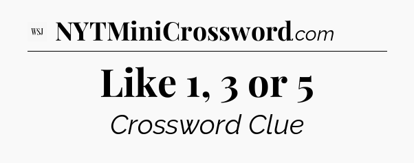 Like 1, 3 or 5 - WSJ Crossword