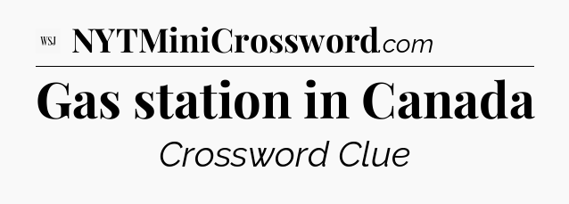 Gas station in Canada - WSJ Crossword
