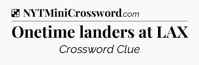 Solution: Onetime landers at LAX - NYT Crossword