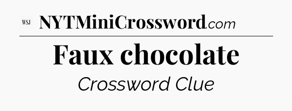 Faux chocolate - WSJ Crossword