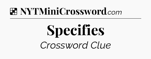 Solution: Specifies - NYT Crossword