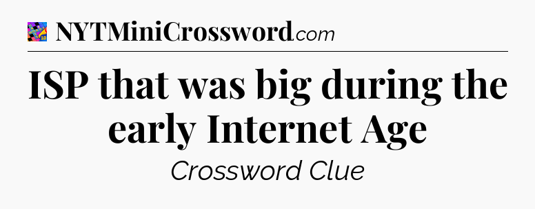 ISP that was big during the early Internet Age Crossword Clue