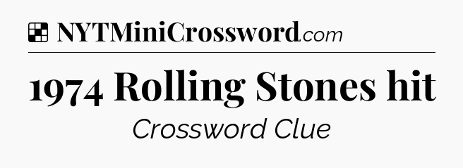 Solution: 1974 Rolling Stones hit - NYT Crossword
