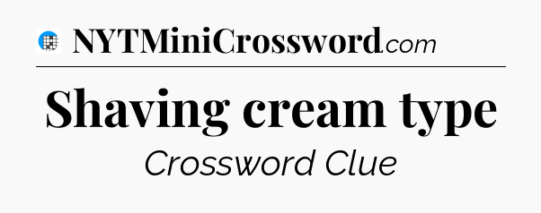 Shaving cream type Crossword Clue