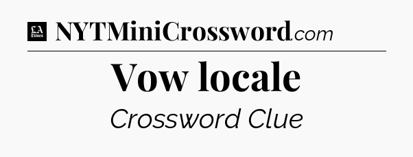 Vow locale - LA Times Crossword