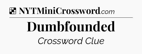 Solution: Dumbfounded - NYT Crossword