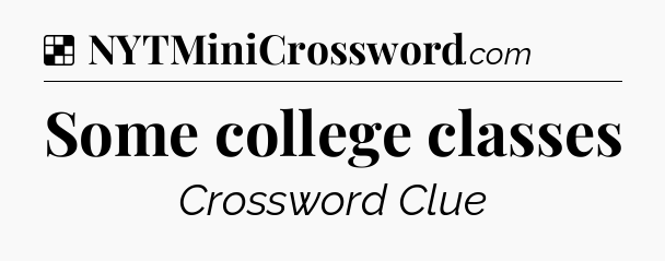 Solution: Some college classes - NYT Crossword