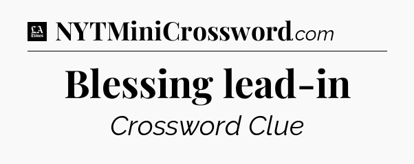 Blessing lead-in - LA Times Crossword