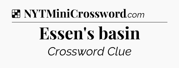 Solution: Essen's basin - NYT Crossword