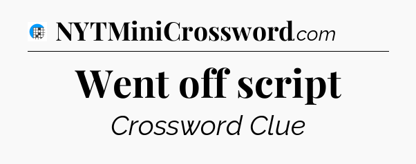 Went off script Crossword Clue