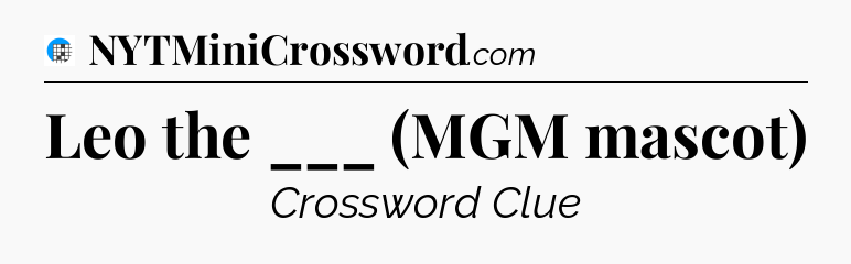 Leo the ___ (MGM mascot) Crossword Clue