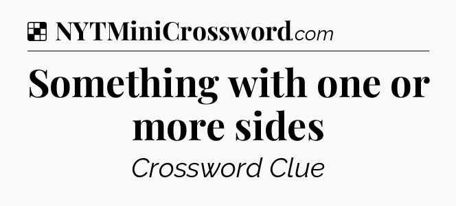 Solution: Something with one or more sides - NYT Crossword