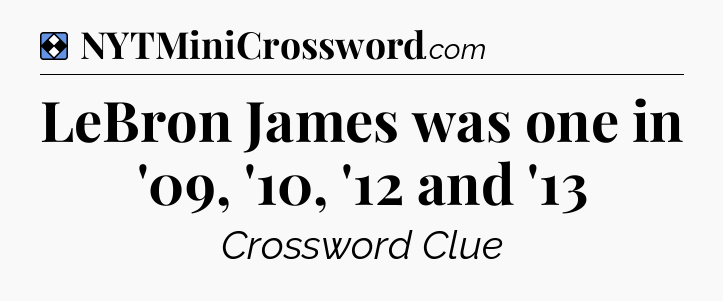Solution: LeBron James was one in '09, '10, '12 and '13 - NYT Mini Crossword