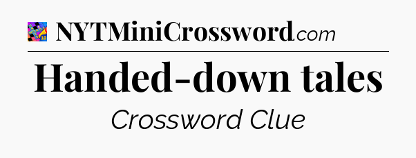 Handed-down tales Crossword Clue