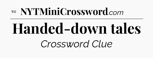 Handed-down tales - WSJ Crossword