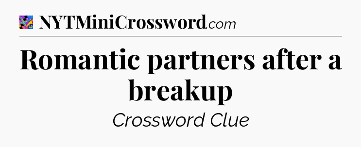 Romantic partners after a breakup Crossword Clue