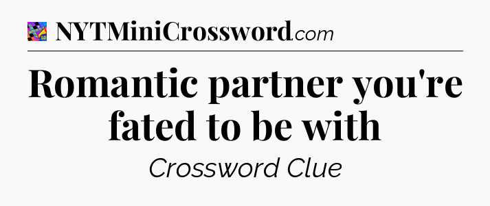 Romantic partner you're fated to be with Crossword Clue