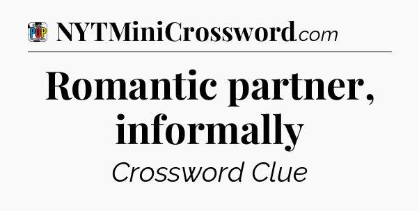 Romantic partner, informally Crossword Clue
