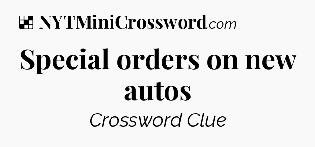 Solution: Special orders on new autos - NYT Crossword