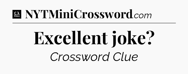 Excellent joke - LA Times Crossword