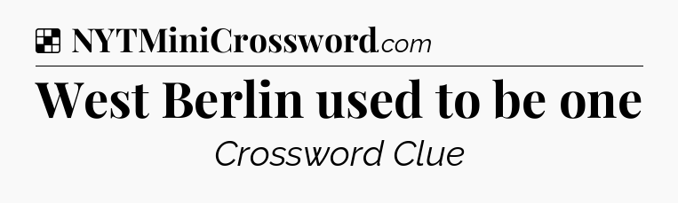 Solution: West Berlin used to be one - NYT Crossword