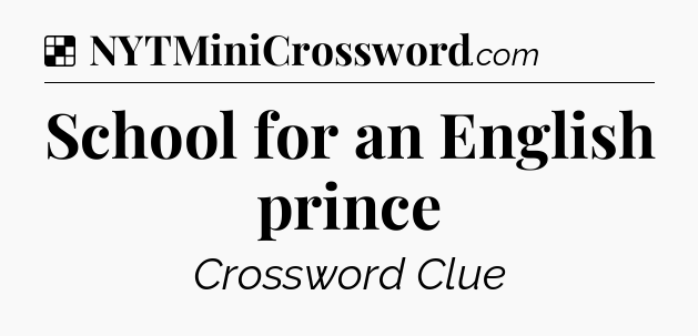 Solution: School for an English prince - NYT Crossword