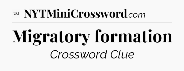 Migratory formation - WSJ Crossword
