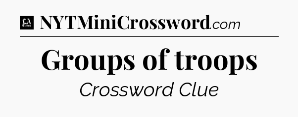 Groups of troops - LA Times Crossword