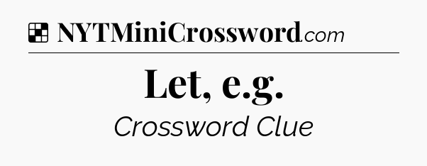 Solution: Let, e.g - NYT Crossword