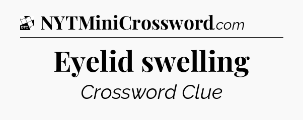 Eyelid swelling - Daily Themed Classic Crossword