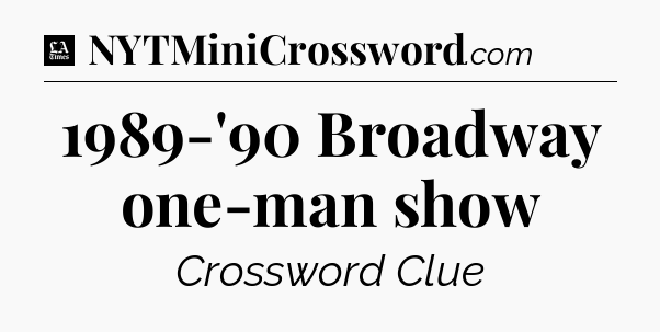1989-'90 Broadway one-man show - LA Times Crossword