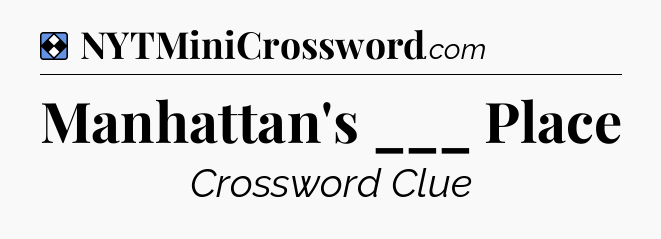 Solution: Manhattan's ___ Place - NYT Mini Crossword