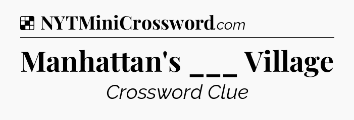 Solution: Manhattan's ___ Village - NYT Crossword