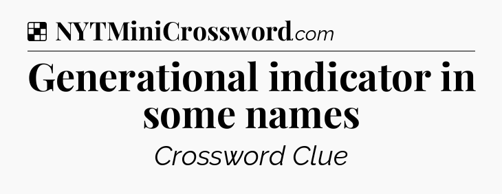 Solution: Generational indicator in some names - NYT Crossword