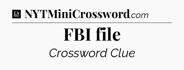 FBI file - LA Times Crossword