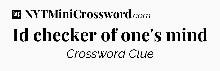 Id checker of one's mind Crossword Clue