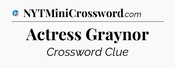 Actress Graynor Crossword Clue