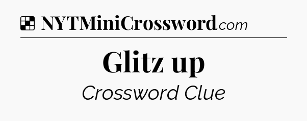 Solution: Glitz up - NYT Crossword