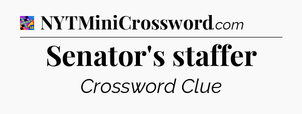Senator's staffer Crossword Clue