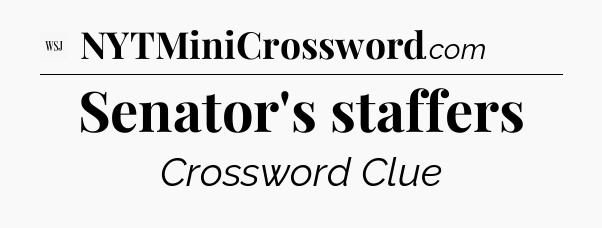 Senator's staffers - WSJ Crossword