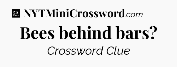 Bees behind bars - LA Times Crossword