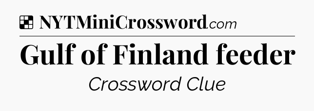 Solution: Gulf of Finland feeder - NYT Crossword
