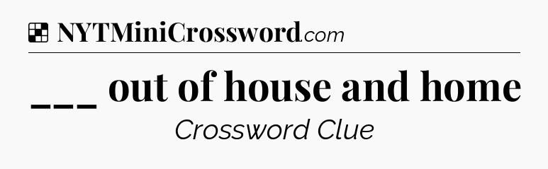 Solution: ___ out of house and home - NYT Crossword