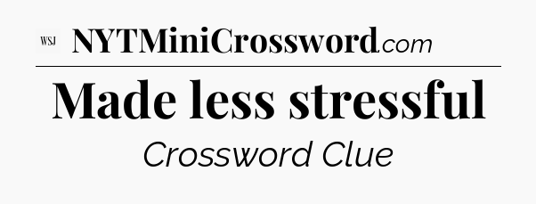 Made less stressful - WSJ Crossword