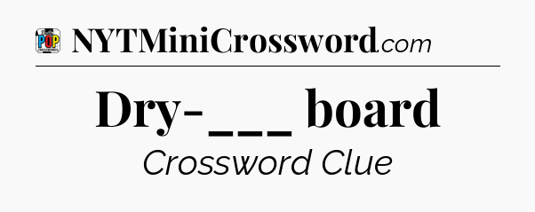 Dry-___ board Crossword Clue