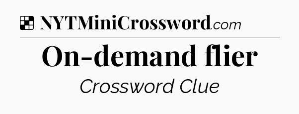 Solution: On-demand flier - NYT Crossword