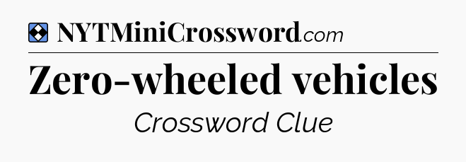 Solution: Zero-wheeled vehicles - NYT Mini Crossword